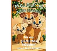 Das wunderschöne Hunde-Malbuch für ein glückliches Mädchen von 4 bis 8 Jahren: 60 süße Motive voller niedlicher Hunde zum Ausmalen und Träumen