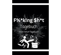 Das Wut-Tagebuch, das etwas andere Journal: Wut raus - Ruhe rein: Dein persönliches Tagebuch zum Abbau von Stress, Frust und Ärger