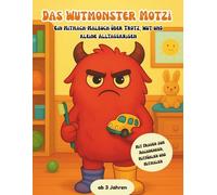 Das Wutmonster Motzi - Ein Mitmach-Malbuch über Trotz, Wut und kleine Alltagskrisen: Ab 3 Jahren | 30 Geschichten zum Vorlesen | 30 passende ... Gefühlsreflexion und zum gemeinsamen Reden