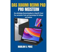 DAS XIAOMI REDMI PAD PRO MEISTERN: Das vollständige Benutzerhandbuch zu HyperOS, Smart Pen, versteckten Tricks und Expertentipps für Anfänger und Senioren.