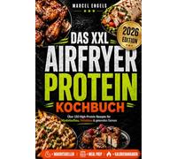 Das XXL Airfryer Protein Kochbuch: Über 150 High-Protein Rezepte für Muskelaufbau, Fettabbau & gesunden Genuss - einfach, alltagstauglich & extrem lecker Geschenkbuch
