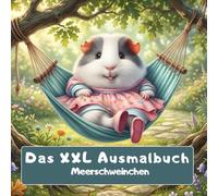 Das XXL Ausmalbuch, Meerschweinchen Traumwelt!: 100 liebevolle Meerschweinchen-Szenen: Piraten, Ballett, Hängematte, Popcorn & viele mehr. Kreativer Ausmalspaß für Kinder ab 4 Jahre & Erwachsene.