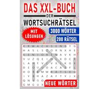 Das XXL-Buch der Wortsuchrätsel: Wörtersuche Rätselbuch mit 3000 Neuen Wörtern in 200 Rätseln in Großdruck - Für Familien, Erwachsene und Senioren mit Lösungen