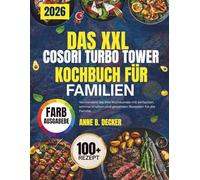 DAS XXL COSORI TURBO TOWER KOCHBUCH FÜR FAMILIEN: Verwandeln Sie Ihre Kochkünste mit einfachen, schmackhaften und gesunden Rezepten für die Familie