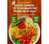 Das XXL Diabetes Typ 2 Kochbuch für Frauen ab 50 2026: Blutzucker senken, Hormone regulieren & Bauchfett verlieren. 80+ Rezepte für Anfänger mit Nährwertangaben & 30-Tage-Plan.