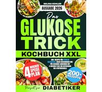 Das XXL Glukose-Trick Kochbuch für Anfänger: 200+ Rezepte zur Stabilisierung des Blutzuckers und für gesundes Abnehmen - inkl. 4-Wochen-Plan zur Aktivierung des Stoffwechsels