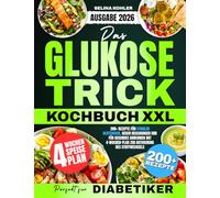 Das XXL Glukose-Trick Kochbuch für Diabetiker: 200+ Rezepte zur Stabilisierung des Blutzuckers, gegen Heißhunger und für gesundes Abnehmen - inkl. ... Stoffwechsels und natürlichen Fettverbrennung