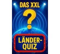 Das XXL Länder-Quiz: 100 Länder, 1000 Fragen - Das ultimative Weltwissen-Quiz für Erwachsene, Jugendliche, Weltenbummler und alle Rätsel-Fans