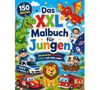 Das XXL Malbuch für Jungen - großes Malbuch ab 4 Jahren: Feuerwehr, Polizei, Dinosaurier, Bagger, Weltall, Tiere, Superhelden, Cowboys, Piraten, Fahrzeuge, Flugzeuge, Bahn