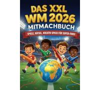 Das XXL Mitmachbuch: WM 2026 interaktiv erleben - mit Spielplan, Rätseln, Quiz & Fun Facts | Ideal als Fußball Geschenk für Kinder