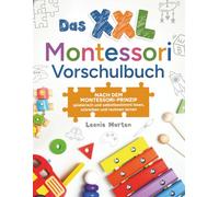 Das XXL Montessori Vorschulbuch: Nach dem Montessori-Prinzip spielerisch und selbstbestimmt lesen, schreiben und rechnen lernen
