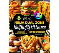 Das XXL Ninja Heißluftfritteuse Rezeptbuch [FARBAUSGABE]: Gesunde und Unkomplizierte Rezepte für jeden Tag. Airfryer Kochbuch für Frühstück, Snacks, ... Nährwertangaben! (Kochbuch Heißluftfritteuse)
