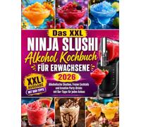 Das XXL Ninja Slushi Alkohol Kochbuch für Erwachsene 2026: Alkoholische Slushies, Frozen Cocktails und kreative Party-Drinks mit Bar-Tipps für jeden Anlass
