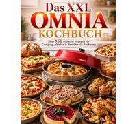 Das XXL Omnia Kochbuch: Über 150 einfache Rezepte für Camping, Vanlife & den Omnia Backofen