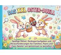 Das XXL Oster-Duell: Spaßige Rätsel, Denksportaufgaben und Herausforderungen für Familien, Paare und Zwei-Spieler, um gemeinsam zu genießen (Perfekte Geschenkidee)