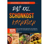 DAS XXL SCHONKOST KOCHBUCH 2025: Gesund essen leicht gemacht mit einfachen Rezepten für Wohlbefinden Energie Balance und Geschmack