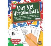 DAS XXL VORSCHULHEFT: Das große 6 in 1 Vorschule Übungsheft für Jungen und Mädchen | Schwungübungen - Buchstaben lernen - Zahlen lernen - Rechts und ... geeignet für Vorschule und Grundschulanfänger