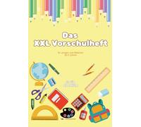 Das XXL Vorschulheft: Übungsheft für Jungen und Mädchen ab 5 Jahren mit 100 kindgerechten Seiten, spielend einfach Zahlen und Buchstaben lernen, ideal für Kindergarten und Schulanfänger