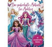 Das zauberhafte Malbuch für Mädchen - 55 wundervolle Motive mit Prinzessinnen, Feen, Einhörnern, Meerjungfrauen und mehr: für Kinder ab 4 Jahren (Zauberhafte Malbücher für Mädchen)
