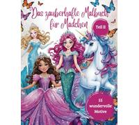 Das zauberhafte Malbuch für Mädchen Teil 2 - 55 wundervolle Motive mit Prinzessinnen, Feen, Einhörnern, Meerjungfrauen und mehr: für Kinder ab 4 Jahren (Zauberhafte Malbücher für Mädchen)