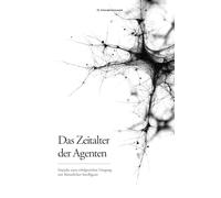 Das Zeitalter der Agenten: Impulse zum erfolgreichen Umgang mit Künstlicher Intelligenz