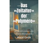 Das »Zeitalter« der »Polymere«: » Wie Kunststoffe unsere Welt formen « - » Und wie wir sie verändern können « ("Polymere - erkennen, verstehen, verwerten")