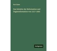 Das Zeitalter der Reformation und Gegenreformation von 1517-1660