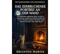 DAS ZERBRUCHSTE PORTRÄT AN DER WAND: Ein fesselnder Cozy-Krimi, in dem ein zerbrochenes Gemälde ein gefährliches Geheimnis enthüllt (Buch 2) (DIE GEHEIMNISSE VON MOONRIDGE)