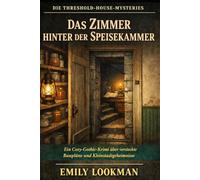 Das Zimmer hinter der Speisekammer: Ein Cozy-Gothic-Krimi über versteckte Baupläne und Kleinstadtgeheimnisse (Die Threshold-House-Mysteries)