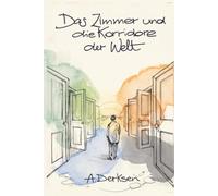 Das Zimmer und die Korridore der Welt: Ein philosophischer Roman über Sinnsuche und innere Wandlung