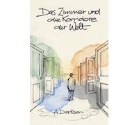 Das Zimmer und die Korridore der Welt: Ein philosophischer Roman über Sinnsuche und innere Wandlung