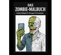 Das Zombie - Malbuch: Zombie-Malspaß für Teenager & Erwachsene