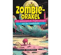Das Zombie-Orakel: 333 apokalyptische Prophezeiungen aus der Zombiehölle