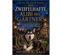 Das zweifelhafte Alibi des Gärtners: Ein umstrittenes Anwesen. Zwei verdächtige Todesfälle. Ein freundlicher Gärtner mit entschieden zu viel Schlamm an den Stiefeln. (EIN FALL FÜR KODIAK & MIDGE)
