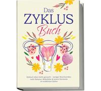 Das Zyklus Buch: Zyklisch leben leicht gemacht - weniger Beschwerden, mehr Balance, Selbstliebe & innere Harmonie im weiblichen Zyklus - inkl. Workbook, Tracker, 4-Wochen-Plan, Rezepten uvm.