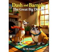 Dash and Barnaby: The Great Big Dinner: A Heartwarming Tale of Friendship and Feelings (JK Grant’s Illustrated Fables for Children)