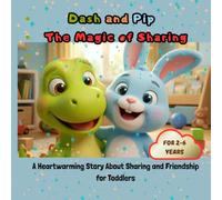 Dash and Pip: The Magic of Sharing: A Heartwarming Story About Sharing and Friendship for Toddlers