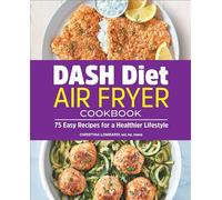 DASH Diet Air Fryer Cookbook: 75 Easy Recipes for a Healthier Lifestyle
