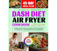 Dash Diet Air Fryer Cookbook for Women: Healthy, Quick & Easy Low-Sodium Air Fryer Recipes for Weight Loss, Heart Health & Everyday Wellness