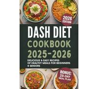 Dash Diet Cookbook 2025 2026: Delicious & Easy Recipes Of Healthy Meals for Beginners & Seniors: Lower Blood Pressure & Boost Immune System (LENA W.BLACKWOOD's healthy diet cookbook)
