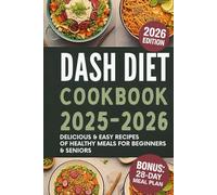 Dash Diet Cookbook 2025-2026: Delicious & Easy Recipes Of Healthy Meals for Beginners & Seniors: Lower Blood Pressure & Boost Immune System (LENA W.BLACKWOOD's healthy diet cookbook)