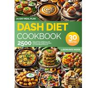 Dash Diet Cookbook: 2500 Days of Easy, Delicious, and Healthy Low-Sodium Recipes to Lower Blood Pressure: Ready in 30 Minutes | Includes a 70-Day Meal Plan and Grocery List