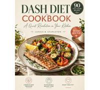 DASH DIET COOKBOOK: A Quiet Revolution in Your Kitchen, 90 Full-Color Recipes, a 14-Day Awakening Meal Plan, and the Proven Path to Lower Blood Pressure and Sustainable Weight Loss