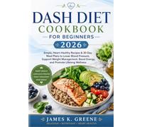 DASH Diet Cookbook for Beginners 2026: Simple, Heart-Healthy Recipes & 30-Day Meal Plans to Lower Blood Pressure, Support Weight Management, Boost ... Wellness (The Healthy Living Cookbook Series)
