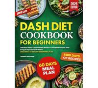 DASH Diet Cookbook for Beginners: 2100 Days of Easy & Heart-Healthy Recipes to Lower Blood Pressure, Boost Energy & Improve Overall Wellness | Includes a 60-Day Low-Sodium Meal Plan