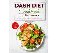 DASH DIET Cookbook for Beginners: Delicious Low-Sodium Recipes to Manage Blood Pressure, Improve Health & Transform Wellness (Essential Diet Cookbooks ... Recipes for Weight Management, Heart Health)