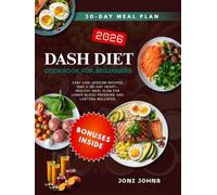DASH DIET COOKBOOK FOR BEGINNERS: Easy Low-Sodium Recipes and a 30-Day Heart-Healthy Meal Plan for Lower Blood Pressure and Lasting Wellness
