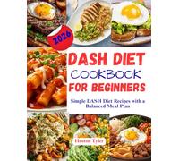 Dash Diet Cookbook For Beginners: Simple DASH Diet Recipes with a Balanced Meal Plan
