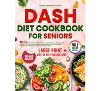 Dash Diet Cookbook For Seniors: 100+ easy low-sodium recipes, color photos & personalized videos, plus a 30-day meal plan to lower blood pressure, boost memory, support brain health, and reduce meds