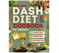 DASH Diet Cookbook for Seniors: 100 Quick & Tasty Low-Sodium Recipes for Healthy Blood Pressure-30-Day Done-For-You Meal Plan, Weekly Shopping Lists & 20-Minute Meals